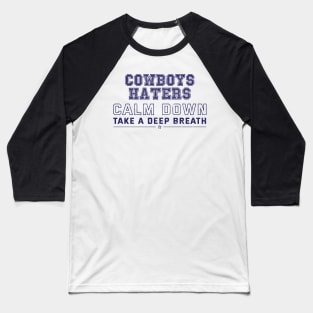 Cowboys Haters Calm Down Take A Deep Breath Baseball T-Shirt